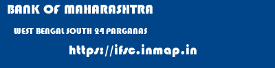 BANK OF MAHARASHTRA  WEST BENGAL SOUTH 24 PARGANAS    ifsc code
